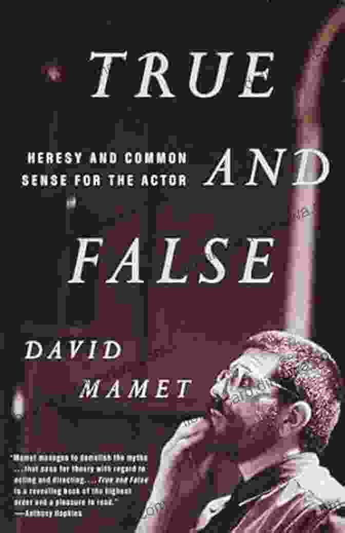 Heresy And Common Sense For The Actor: Heresies Explored True And False: Heresy And Common Sense For The Actor