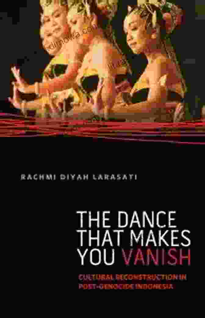 The Dance That Makes You Vanish Book Cover The Dance That Makes You Vanish: Cultural Reconstruction In Post Genocide Indonesia (Difference Incorporated)