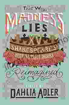 That Way Madness Lies: 15 of Shakespeare s Most Notable Works Reimagined