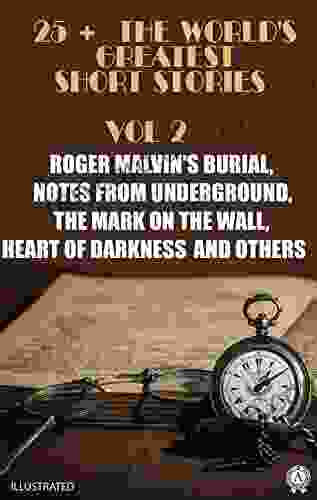 25+ The World S Greatest Short Stories Vol 2: Roger Malvin S Burial Notes From Underground The Mark On The Wall Heart Of Darkness And Others