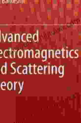 Advanced Electromagnetics And Scattering Theory