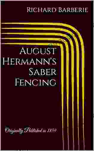 August Hermann S Saber Fencing: Originally Published In 1859 (Austrian Fencing)