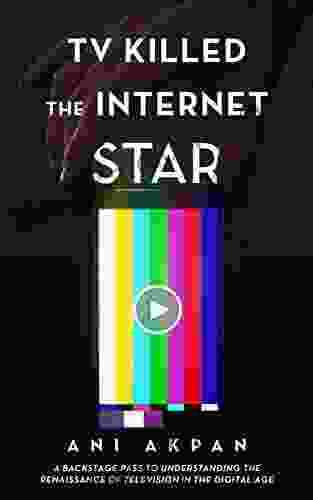 TV Killed The Internet Star: A Backstage Pass To Understanding The Renaissance Of Television In The Digital Age