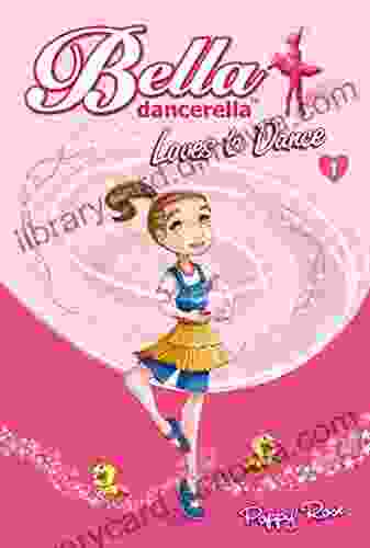 Bella Dancerella Loves To Dance