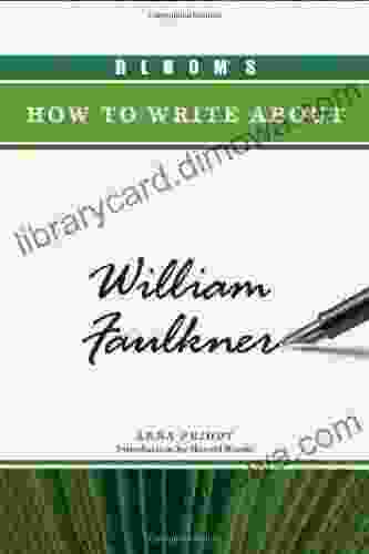 Bloom S How To Write About William Faulkner (Bloom S How To Write About Literature)