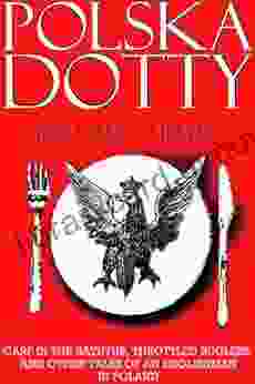 Polska Dotty: Carp In The Bathtub Throttled Buglers And Other Tales Of An Englishman In Poland