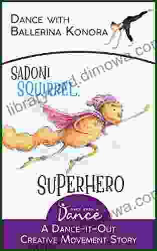 Sadoni Squirrel: Superhero: A Dance It Out Creative Movement Story For Young Movers (Dance It Out Creative Movement Stories For Young Movers)