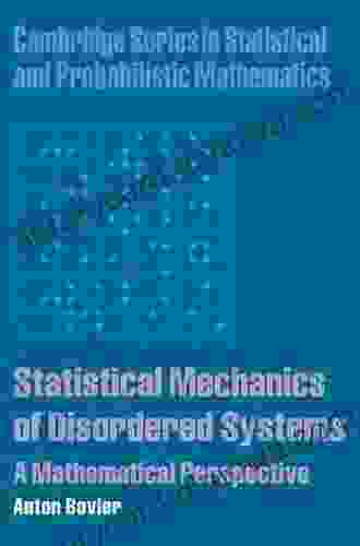 Statistical Mechanics Of Disordered Systems: A Mathematical Perspective (Cambridge In Statistical And Probabilistic Mathematics 18)