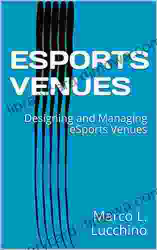 ESPORTS VENUES: Designing And Managing ESports Venues (eSport Management 1)