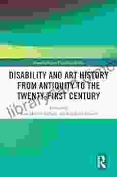 Disability And Art History From Antiquity To The Twenty First Century (Interdisciplinary Disability Studies)