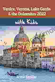 Venice Verona Lake Garda The Dolomites With Kids 2024: Venice Verona Lake Garda The Dolomites Travel Guide 2024