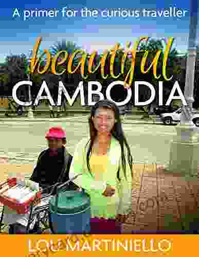 Beautiful Cambodia: A Primer For The Curious Traveller