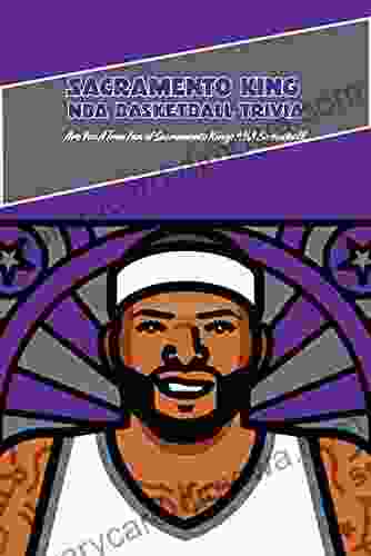 Sacramento Kings NBA Basketball Trivia: Are You A True Fan Of Sacramento Kings NBA Basketball