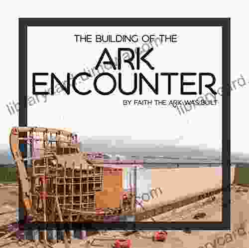 Building Of The Ark Encounter The