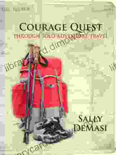 Courage Quest: Through Solo Adventure Travel