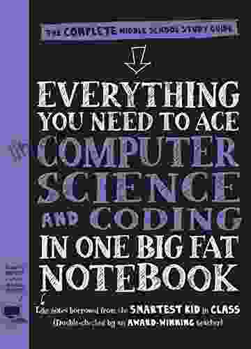 Everything You Need To Ace Computer Science And Coding In One Big Fat Notebook: The Complete Middle School Study Guide (Big Fat Notebooks)