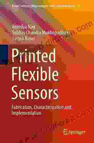 Printed Flexible Sensors: Fabrication Characterization And Implementation (Smart Sensors Measurement And Instrumentation 33)