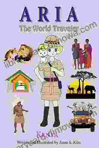 Aria The World Traveler: Kenya: (fun And Educational Children S Picture For Age 4 10 Years Old)