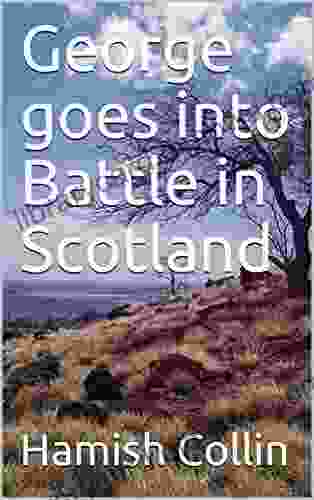 George goes into Battle in Scotland