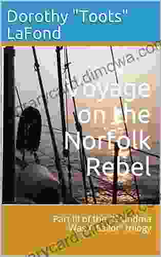 Voyage On The Norfolk Rebel: Part III Of The Grandma Was A Sailor Trilogy