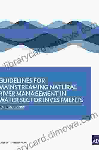 Guidelines For Mainstreaming Natural River Management In Water Sector Investments