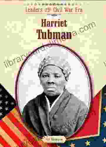 Harriet Tubman (Leaders Of The Civil War Era (Library))