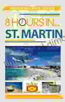 8 Hours In St Martin A Cruiser S Guide