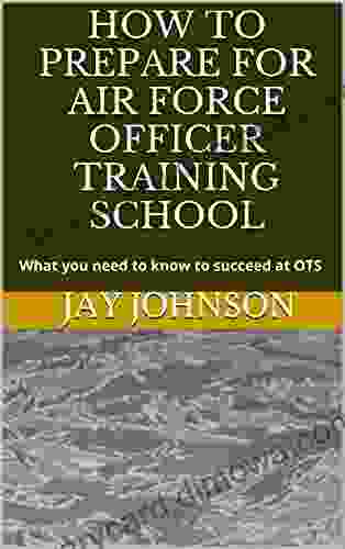 How To Prepare For Air Force Officer Training School: What You Need To Know To Succeed At OTS