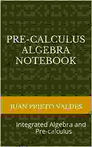 PRE CALCULUS ALGEBRA Notebook: Integrated Algebra And Pre Calculus