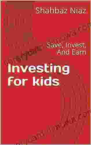 Investing For Kids: Save Invest And Earn