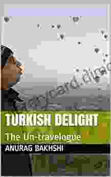 Turkish Delight: The Un Travelogue Anurag Bakhshi