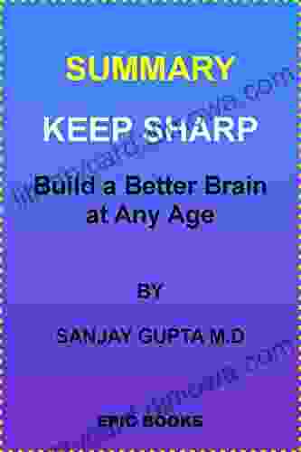 SUMMARY OF KEEP SHARP: Build A Better Brain At Any Age BY SANJAY GUPTA M D