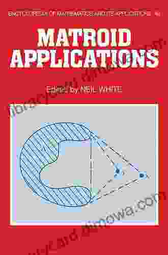 Matroid Applications (Encyclopedia Of Mathematics And Its Applications 40)