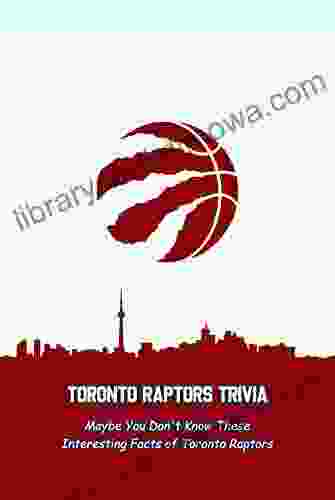 Toronto Raptors Trivia: Maybe You Don T Know These Interesting Facts Of Toronto Raptors