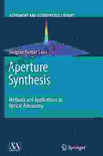 Aperture Synthesis: Methods And Applications To Optical Astronomy (Astronomy And Astrophysics Library)