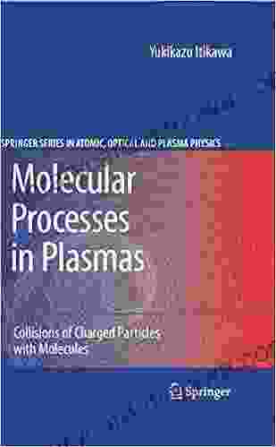 Molecular Processes In Plasmas: Collisions Of Charged Particles With Molecules (Springer On Atomic Optical And Plasma Physics 43)