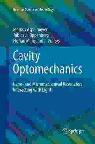 Cavity Optomechanics: Nano And Micromechanical Resonators Interacting With Light (Quantum Science And Technology)