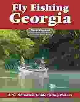 Fly Fishing Georgia: A No Nonsense Guide To Top Waters (No Nonsense Fly Fishing Guidebooks)