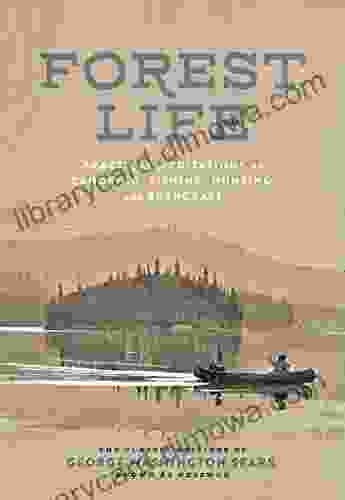 Forest Life: Practical Meditations On Canoeing Fishing Hunting And Bushcraft (Classic Outdoors)