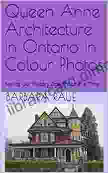 Queen Anne Architecture In Ontario In Colour Photos: Saving Our History One Photo At A Time (Architectural Styles 1)