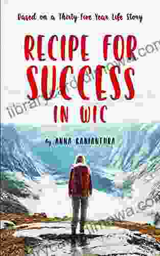 Recipe For Success In WIC: Based on a Thirty Five Year Life Story