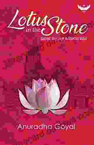 Lotus in the Stone: Sacred Journeys in Eternal India: Sacred Journeys in Eternal India