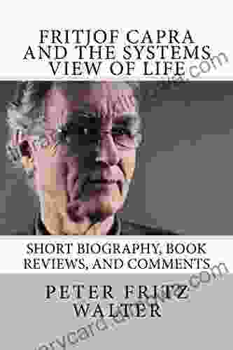 Fritjof Capra And The Systems View Of Life: Short Biography Reviews And Comments (Great Minds 3)