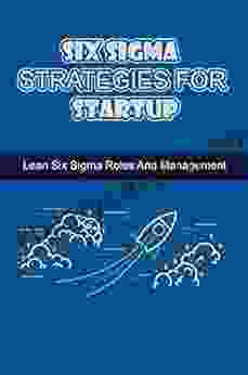 Six Sigma Strategies For Startup: Lean Six Sigma Roles And Management