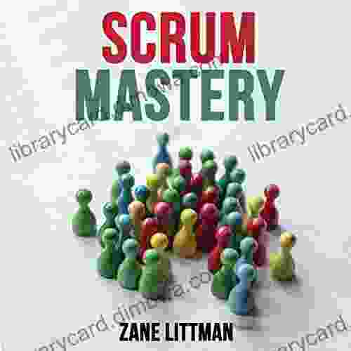 Scrum Mastery:: A Smart Guide To Learn The Fundamental Of Project Management Methodology