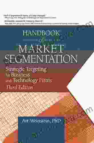 Handbook of Market Segmentation: Strategic Targeting for Business and Technology Firms Third Edition (Haworth in Segmented Targeted and Customized Market)