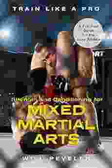 Strength And Conditioning For Mixed Martial Arts: A Practical Guide For The Busy Athlete (Train Like A Pro)