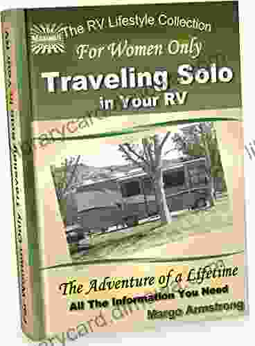 For Women Only: Traveling Solo In Your RV: The Adventure Of A Lifetime