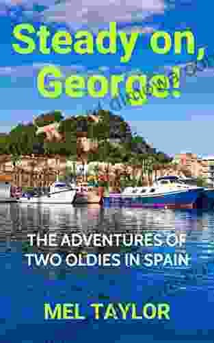 Steady On George : The Adventures Of Two Oldies In Spain