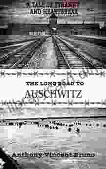 The Long Road To Auschwitz: A Tale Of Tyranny And Heartbreak 1